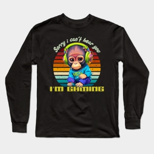 sorry i can’t hear you i’m gaming Long Sleeve T-Shirt